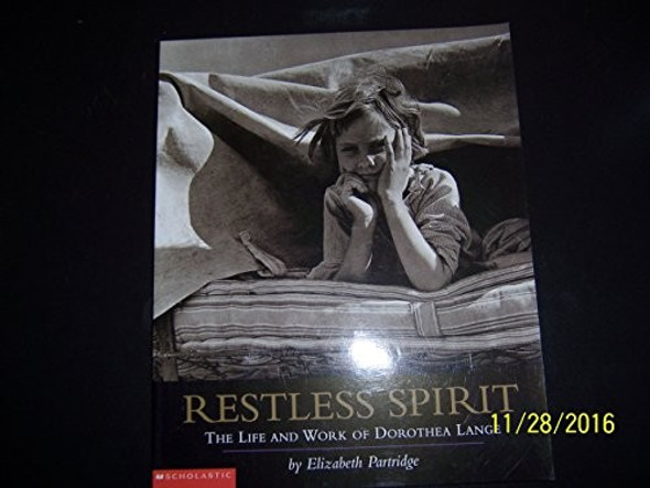 Restless Spirit: The life and work of Dorothea Lange front cover by Elizabeth Partridge, ISBN: 0439381967