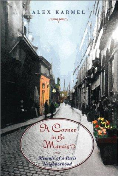 A Corner in the Marais: Memoir of a Paris Neighborhood front cover by Alex Karmel, ISBN: 1567920748