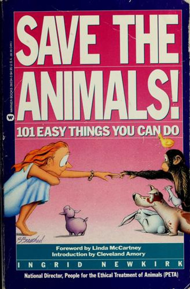 Save the Animals: 101 Easy Things You Can Do front cover by Ingrid Newkirk, ISBN: 0446392340