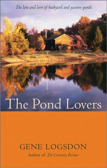 The Pond Lovers front cover by Gene Logsdon, ISBN: 0820324698