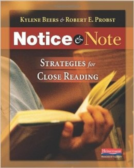Notice & Note: Strategies for Close Reading front cover by Kylene Beers,Robert E Probst, ISBN: 032504693X