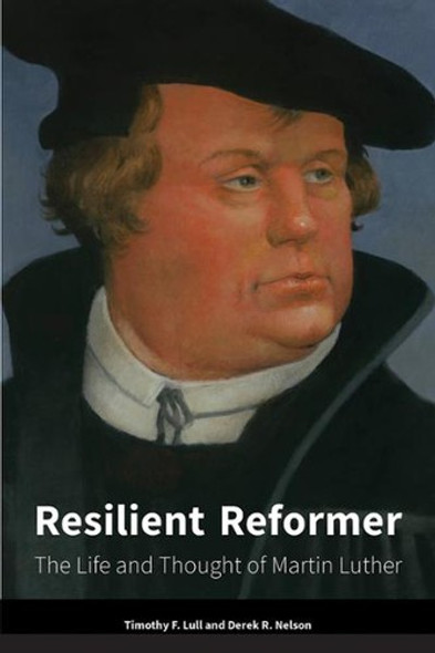 Resilient Reformer: The Life and Thought of Martin Luther front cover by Derek R. Nelson, ISBN: 1451494157
