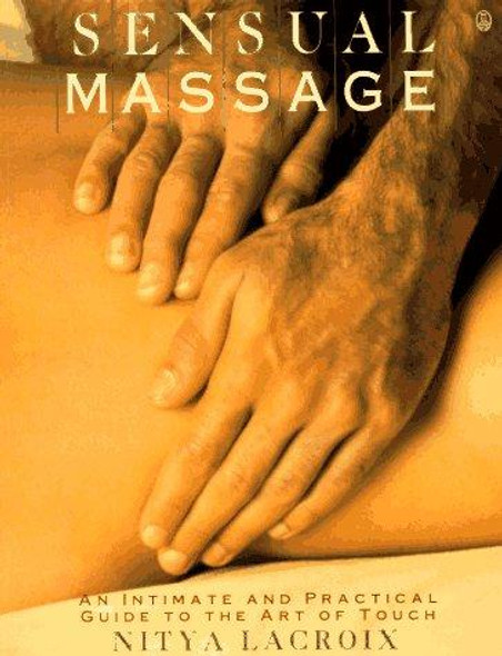 Sensual Massage: An Intimate and Practical Guide to the Art of Touch front cover by Nitya LaCroix, ISBN: 0805012311