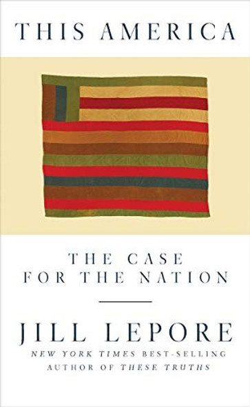 This America: The Case for the Nation front cover by Jill Lepore, ISBN: 1631496417
