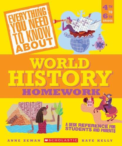 Everything You Need to Know About World History Homework (Everything You Need to Know About) front cover by Anne Zeman,Kate Kelly, ISBN: 0439625211