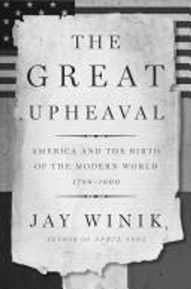 The Great Upheaval: America and the Birth of the Modern World, 1788-1800 front cover by Jay Winik, ISBN: 0060083131