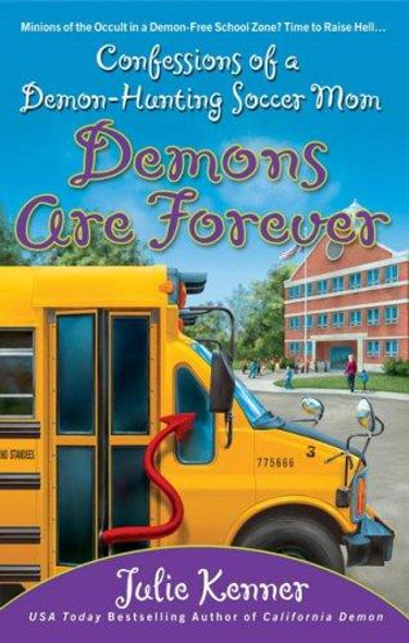 Demons Are Forever: Confessions of a Demon-Hunting Soccer Mom (Book 3) front cover by Julie Kenner, ISBN: 0425215385