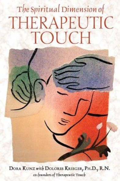 The Spiritual Dimension of Therapeutic Touch front cover by Dora Kunz, ISBN: 1591430259