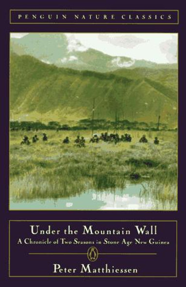 Under the Mountain Wall: A Chronicle of Two Seasons in Stone Age New Guinea front cover by Peter Matthiessen, ISBN: 0140252703