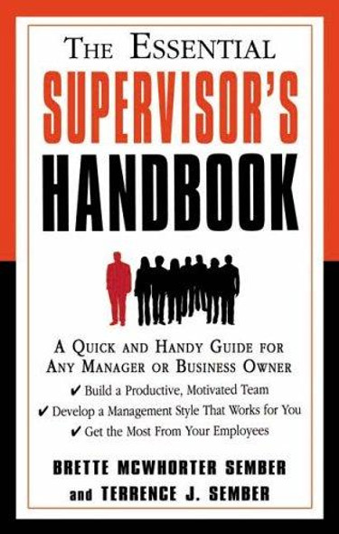 The Essential Supervisor's Handbook: A Quick and Handy Guide for Any Manager or Business Owner front cover by Brette Mcwhorter Sember,Terrence J. Sember, ISBN: 1564148939