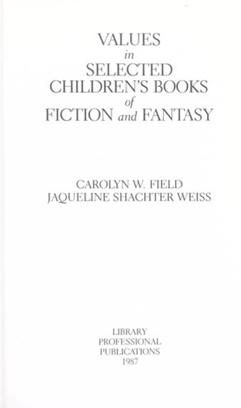 Values in Selected Children's Books of Fiction and Fantasy front cover by Carolyn W. Field,Jaqueline S. Weiss, ISBN: 0208021000