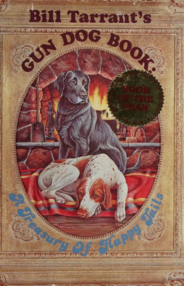 Bill Tarrant's Gun Dog Book: A Treasury of Happy Tails front cover by Bill Tarrant, ISBN: 093393601X