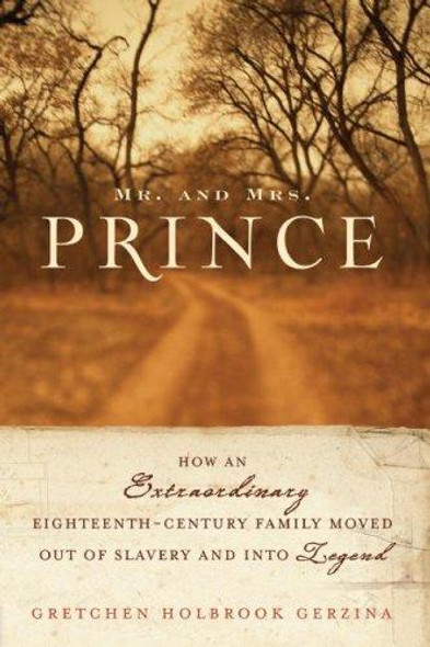 Mr. and Mrs. Prince: How an Extraordinary Eighteenth-Century Family Moved Out of Slavery and into Legend front cover by Gretchen Holbrook Gerzina, ISBN: 0060510730