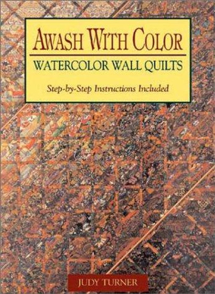 Awash with Color: Watercolor Wall Quilts front cover by Judy Turner, ISBN: 1561483737