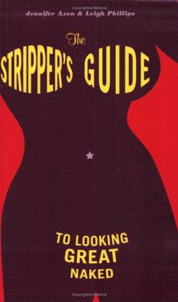 The Stripper's Guide to Looking Great Naked front cover by Jennifer Axen,Leigh Phillips, ISBN: 0811846474