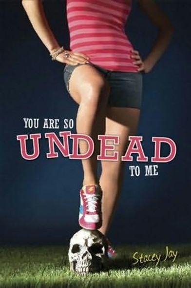 You Are So Undead to Me front cover by Stacey Jay, ISBN: 1595142258