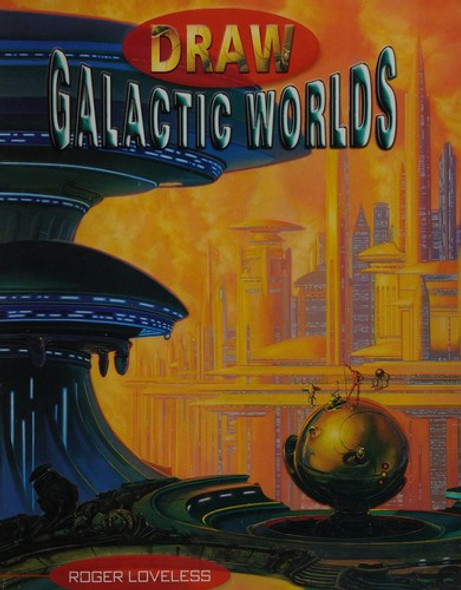 Draw galactic worlds front cover by Roger Loveless, ISBN: 0439153972