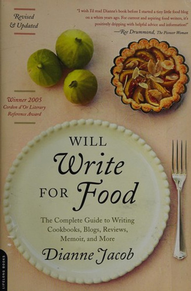 Will Write for Food: the Complete Guide to Writing Cookbooks, Blogs, Reviews, Memoir, and More (Will Write for Food: the Complete Guide to Writing Blogs,) front cover by Dianne Jacob, ISBN: 0738214043