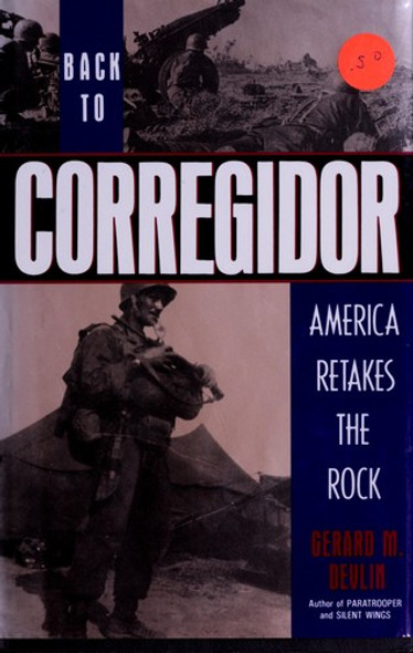 Back to Corregidor: America Retakes the Rock front cover by Gerard M. Devlin, ISBN: 0312076487