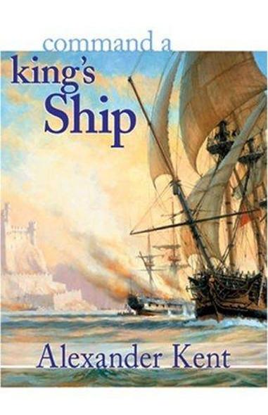 Command a King's Ship 6 Bolitho front cover by Alexander Kent, ISBN: 0935526501