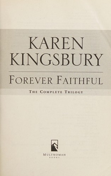 Forever Faithful: the Complete Trilogy front cover by Karen Kingsbury, ISBN: 1601424116