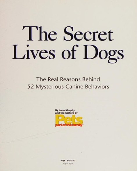 The Secret Lives of Dogs: The Real Reason Behind 52 Mysterious Canine Behaviors front cover by Jana Murphy, PETS Part of the Family, ISBN: 1567319505