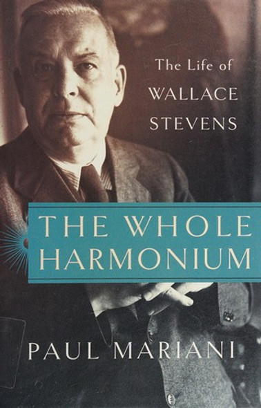 The Whole Harmonium: The Life of Wallace Stevens front cover by Paul Mariani, ISBN: 1451624379