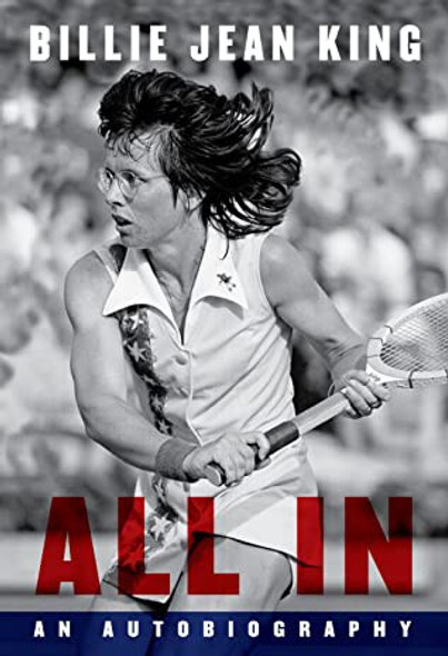 All In: An Autobiography front cover by Billie Jean King,Johnette Howard,Maryanne Vollers, ISBN: 1101947330