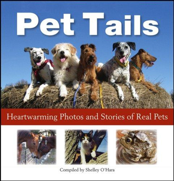 Pet Tails: Heartwarming Photos and Stories of Real Pets front cover by Shelley O'Hara, ISBN: 0470037644