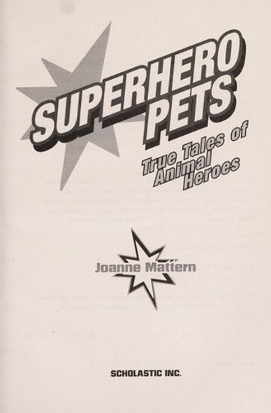 Superhero Pets (True Tales of Animal Heroes) front cover by Joanne Mattern, ISBN: 0545460425