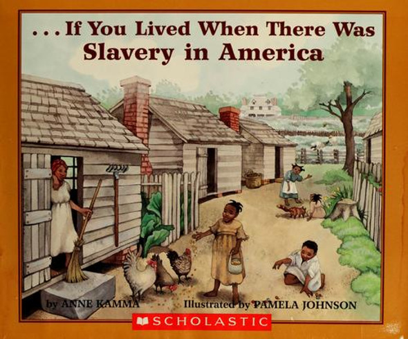 If You Lived When There Was Slavery In America front cover by Anne Kamma, ISBN: 0439567068