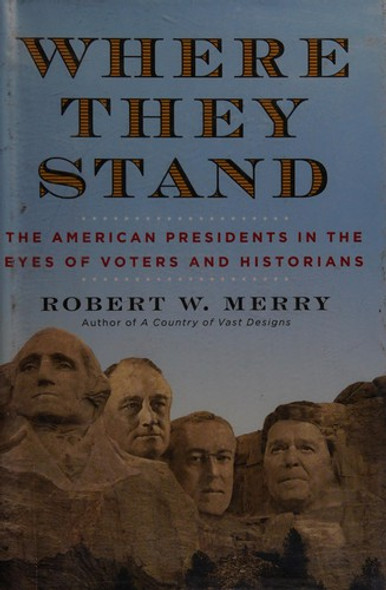 Where They Stand: The American Presidents in the Eyes of Voters and Historians front cover by Robert W. Merry, ISBN: 1451625405