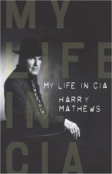 My Life in CIA: A Chronicle of 1973 front cover by Harry Mathews, ISBN: 1564783928