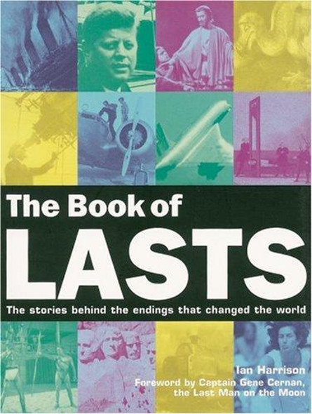 The Book of Lasts: The Stories Behind the Endings That Changed the World (Book Of... (Cassell Illustrated)) front cover by Ian Harrison,Gene Cernan, ISBN: 184403514X