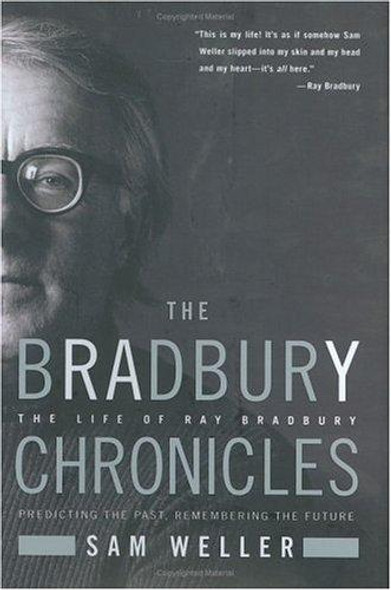 The Bradbury Chronicles: The Life of Ray Bradbury front cover by Sam Weller, ISBN: 006054581X