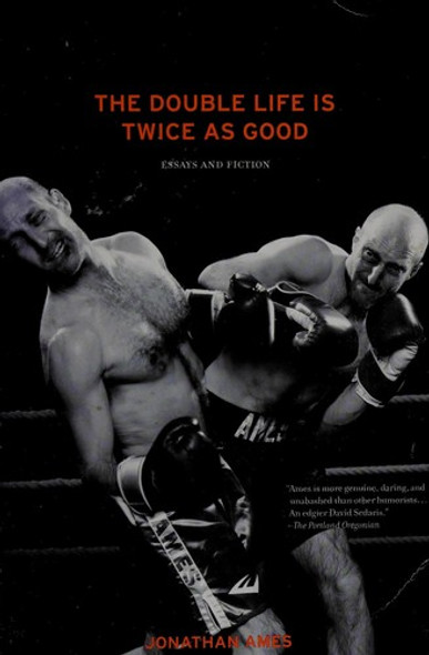 The Double Life Is Twice as Good: Essays and Fiction front cover by Jonathan Ames, ISBN: 1439102333