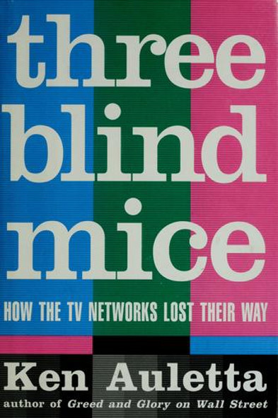Three Blind Mice: How the TV Networks Lost Their Way front cover by Ken Auletta, ISBN: 0394563581