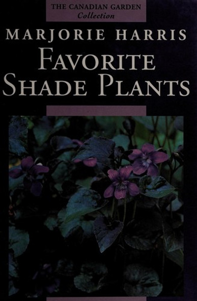 Majorie Harris' Favorite Shade Plants (The Canadian Garden Collection) front cover by Marjorie Harris, ISBN: 0002554097