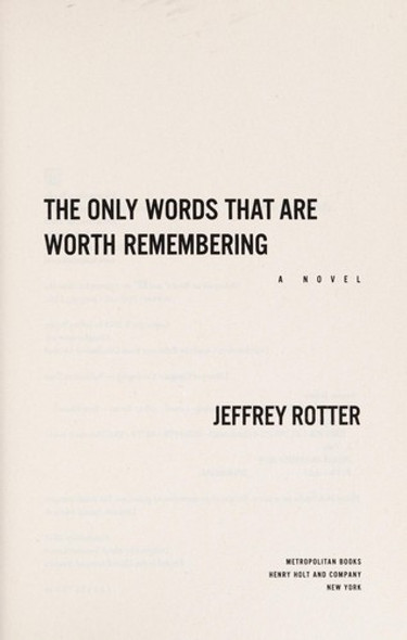 The Only Words That Are Worth Remembering: A Novel front cover by Jeffrey Rotter, ISBN: 1627791523