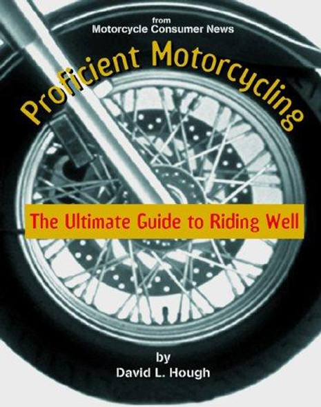 Proficient Motorcycling: The Ultimate Guide to Riding Well front cover by David L. Hough, ISBN: 1889540536