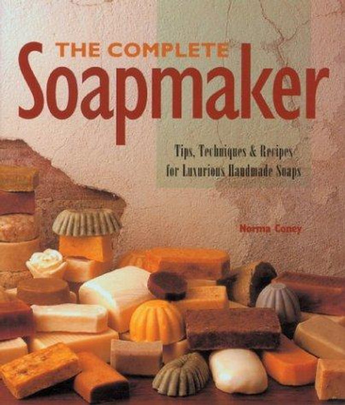 The Complete Soapmaker: Tips, Techniques & Recipes for Luxurious Handmade Soaps front cover by Norma Coney, ISBN: 0806948698