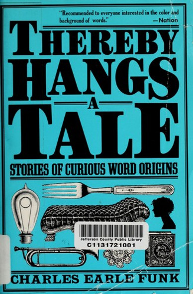 Thereby Hangs a Tale: Stories of Curious Word Origins (Harper Colophon Books) front cover by Charles Earle Funk, ISBN: 006091260X