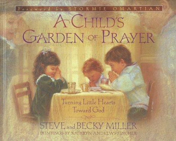 A Child's Garden of Prayer: Turning Little Hearts Toward God front cover by Steve Miller, Becky Miller, ISBN: 0736901175