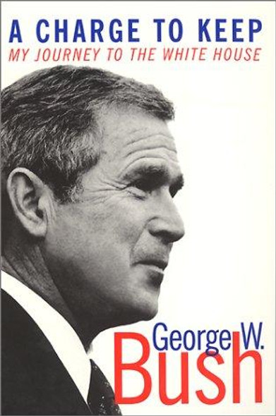 A Charge to Keep: My Journey to the White House front cover by George W. Bush, Mickey Herskowitz, ISBN: 0060957921