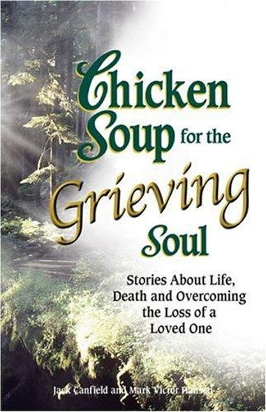 Chicken Soup for the Grieving Soul : Stories About Life, Death and Overcoming the Loss of a Loved One front cover by Jack Canfield, Mark Victor Hansen, ISBN: 1558749020