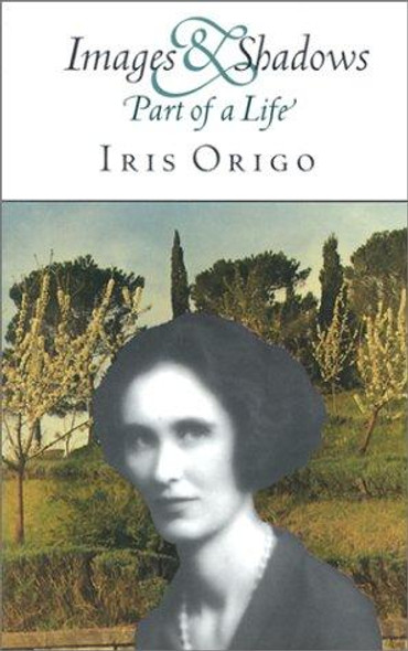 Images & Shadows: Part of a Life (Nonpareil Book, 82) front cover by Iris Origo, ISBN: 1567921035