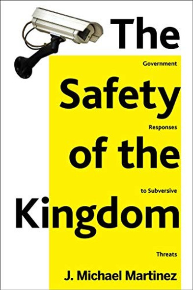 The Safety of the Kingdom: Government Responses to Subversive Threats front cover by J. Michael Martinez, ISBN: 1631440241