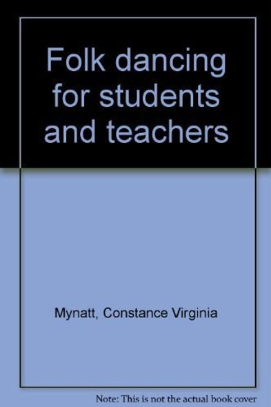 Folk Dancing for Students and Teachers (Second Edition) front cover by Constance Virginia Mynatt, Bernard D. Kaiman, ISBN: 0697074293