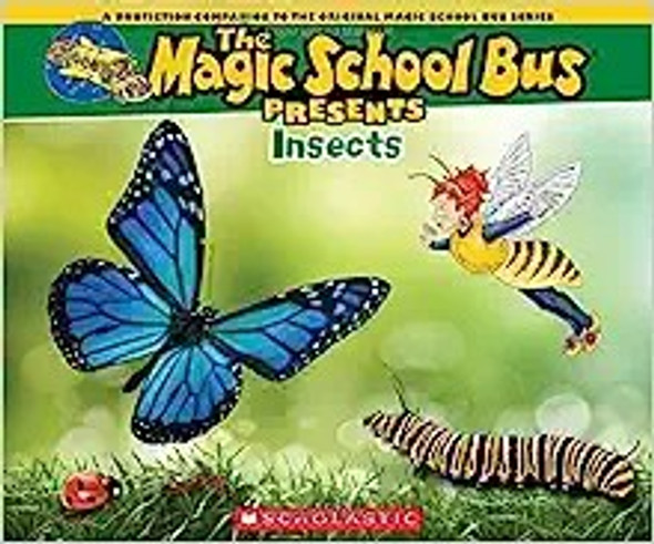 The Magic School Bus Presents: Insects: A Nonfiction Companion to the Original Magic School Bus Series front cover by Tom Jackson, ISBN: 0545685877