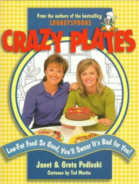 Crazy Plates: Low-Fat Food so Good, You'll Swear It's Bad for You! front cover by Janet Podleski, ISBN: 039952584X